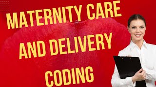 Complete Maternity care and Delivery Surgery Coding