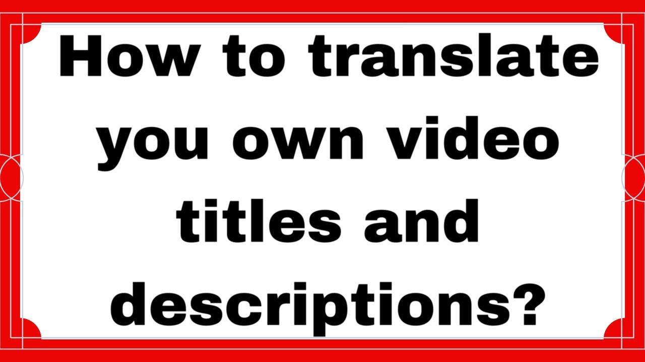 HOW TO TRANSLATE YOUR OWN VIDEO, TITLES AND DESCRIPTIONS?