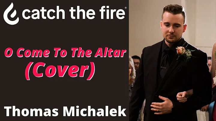 O Come To The Altar (Cover) | Thomas Michalek | CT...