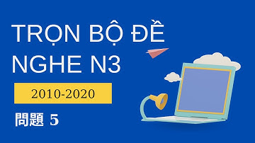 Tổng Hợp Đề N3 2010-2020 問題 5 - Luyện Nghe N3 - Listening N3 With Script & Answer - Choukai N3