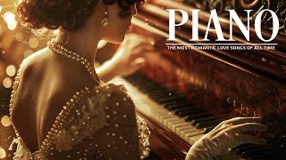 The Best Of Beautiful Piano Music In The World For Your Heart - Famous Classical Piano Pieces