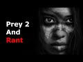 Prey 2 and Rant