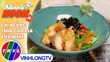 Cách làm món Cải Ngồng Trộn Cá BaSa Kiểu Nhật độc đáo, thơm ngon, hấp dẫn | Nhanh Mà Ngon – Tập 447