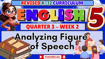 ENGLISH 5 QUARTER 3 WEEK 2 REVISED K-12- ANALYZING FIGURE F SPEECH