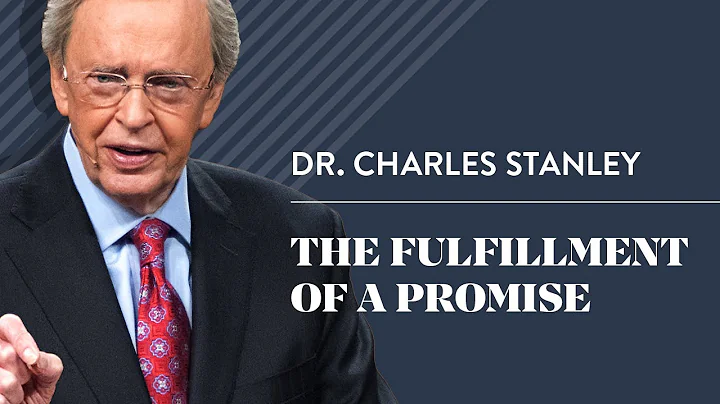 The Fulfillment Of A Promise  Dr. Charles Stanley