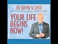 Audiobook || Your Life Begins Now || by Dr. Wayne Dyer