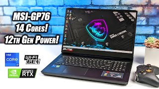 14 Cores Of Fast 12Th Gen Intel Power! MSI GP76 Hands-On Review