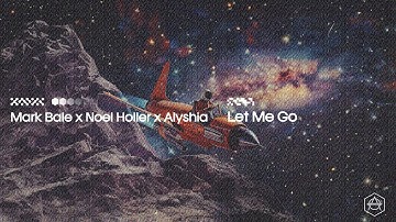 Mark Bale x Noel Holler x Alyshia - Let Me Go (Official Audio)