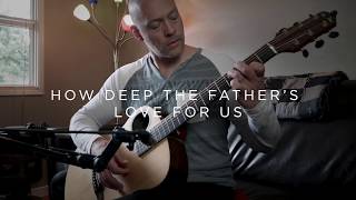 how deep the father-s love for us (dadgad baritone guitar )