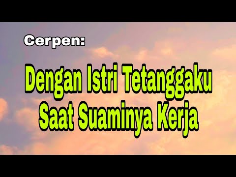 Cerpen Menolong Istri Tetangga Lagi Kesusahan