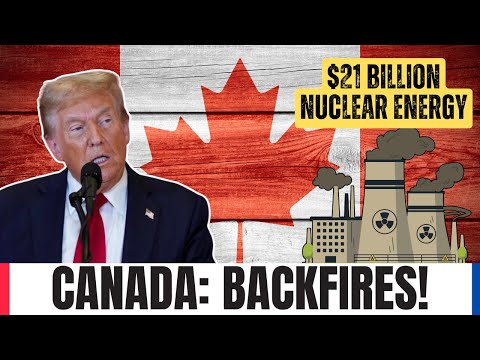 Trump S Trade War BACKFIRES Canada S 21B Nuclear Power Move Changes Everything  Trump S Trade War BACKFIRES Canada S 21B Nuclear Power Move Changes Everything
