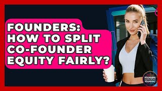 Founders: How To Split Co-Founder Equity Fairly? - Founders Supporting Founders
