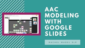 AAC Modeling with Google Slides