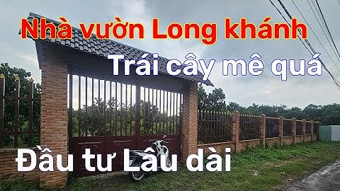 Đất vườn trái cây long khánh cơ hội đầu tư lâu dài  sinh lời cho nhà đầu tư.