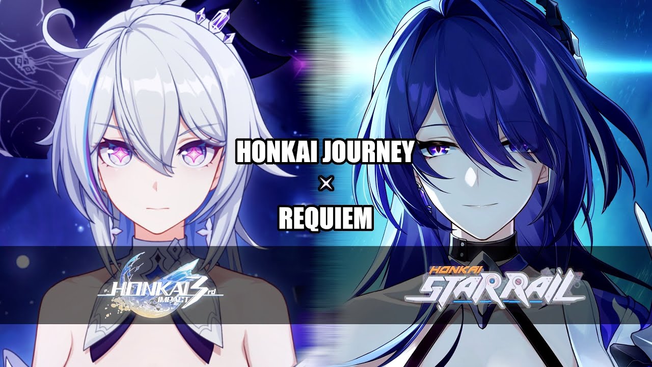 Honkai Journey: Requiem - Honkai Impact 3rd x Honkai: Star Rail【AMV / GMV】