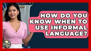 How Do You Know When To Use Informal Language? - Lexicon Lounge