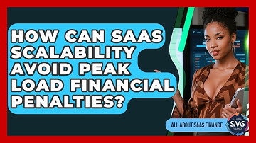 How Can SaaS Scalability Avoid Peak Load Financial Penalties? - All About SaaS Finance