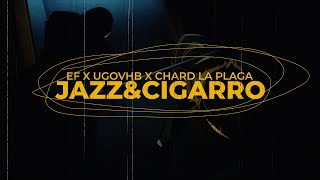 EF - JAZZ&CIGARRO (feat. chard la plaga & Ugovhb)