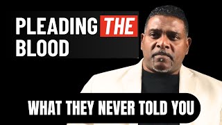 PLEADING THE BLOOD | WHAT THEY NEVER TOLD YOU