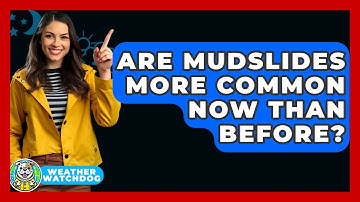 Are Mudslides More Common Now Than Before? - Weather Watchdog