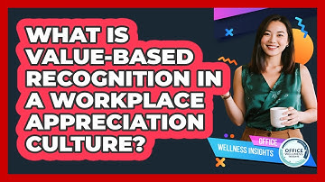 What Is Value-based Recognition In A Workplace Appreciation Culture? - Office Wellness Insights