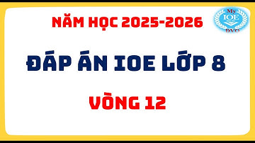 Đáp án IOE lớp 8 - Vòng 12 - (Năm học 2025 - 2026)