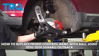 How to Replace Front Control Arms with Ball Joint 2010-2014 Subaru Outback