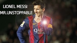 Lionel Messi - Mr.Unstoppable