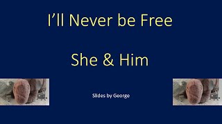 She &amp; Him   I&#39;ll Never be Free  karaoke