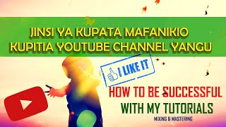 JINSI YA KUFANIKIWA KUPITIA CUBASE &amp; FL TUTORIAL || How to be successful  with  youtube tutorials