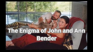 The Enigma of John and Ann Bender: Love, Wealth, and a Tragic Mystery