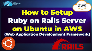 How to Setup Ruby on Rails Server on Ubuntu in AWS (Web Application Development Framework)