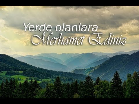 Yerde Olanlara Merhamet Ediniz