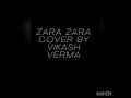 Zara zara lyrical cover by vikash verma