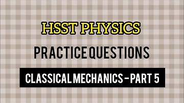 HSST PHYSICS PRACTICE QUESTIONS || CLASSICAL MECHANICS - PART 5