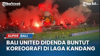 Bali United Didenda Rp 250Juta Buntut Koreografi di Laga Kandang Kontra Borneo FC