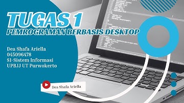 TUGAS 1 | PEMROGRAMAN BERBASIS DEKSTOP | UPBJJ UT PURWOKERTO | DEA SHAFA ARIELLA