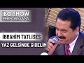 Yaz Gelsin de Gidelim | İbrahim Tatlıses | İbo Show Performans