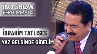 Yaz Gelsin de Gidelim | İbrahim Tatlıses | İbo Show Performans