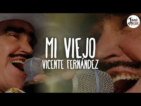 Vicente Fernández - Mi Viejo (Letra)
