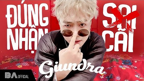 (BAE) GIUNDRA - ĐÚNG NHẬN SAI CÃI | Official Music Video