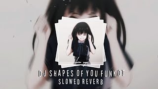 DJ SHAPES OF YOU FUNKOT VIRAL TIK TOK Slow reverb