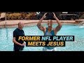 Former NFL football player meets Jesus and then...