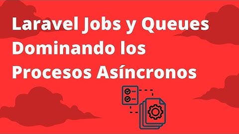 Curso: Laravel Jobs y Queues, Domina el Procesamiento Asíncrono