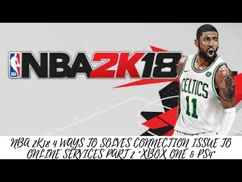 NBA 2K18 - 4 WAYS TO SOLVE CONNECTION ISSUES TO ONLINE SERVICES - PART 2*XBOX ONE & PS4*