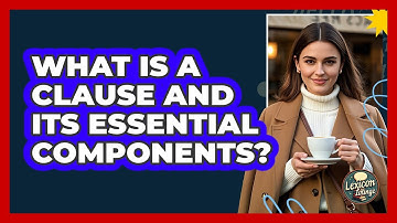 What Is A Clause And Its Essential Components? - Lexicon Lounge