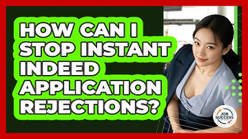 How Can I Stop Instant Indeed Application Rejections? - Job Success Network