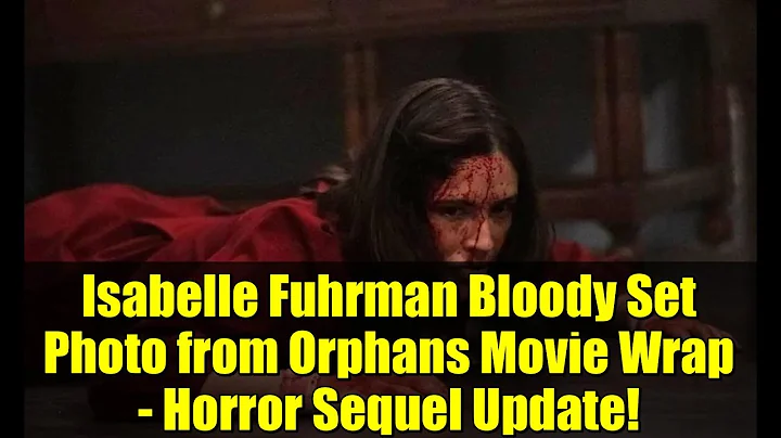Isabelle Fuhrman Bloody Set Photo from Orphans Movie Wrap - Horror Sequel Update!