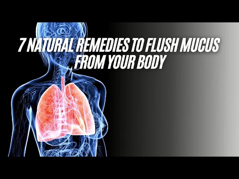 7 Natural Remedies to Flush Mucus From Your Body