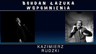 Kazimierz Rudzki we wspomnieniach Bohdana Łazuki